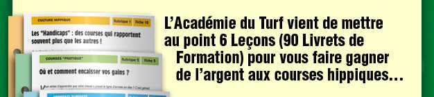 L�Acad�mie du Turf vient de mettreau point 6 Le�ons (90 Livrets de Formation) pour vous faire gagner de l�argent aux courses hippiques...