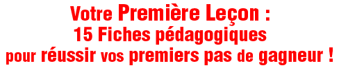 Votre premi&egrave;re le&ccedil;on : 15 fiches p&eacute;dag0giques pour r&eacute;ussir vos premiers pas de gagneur !